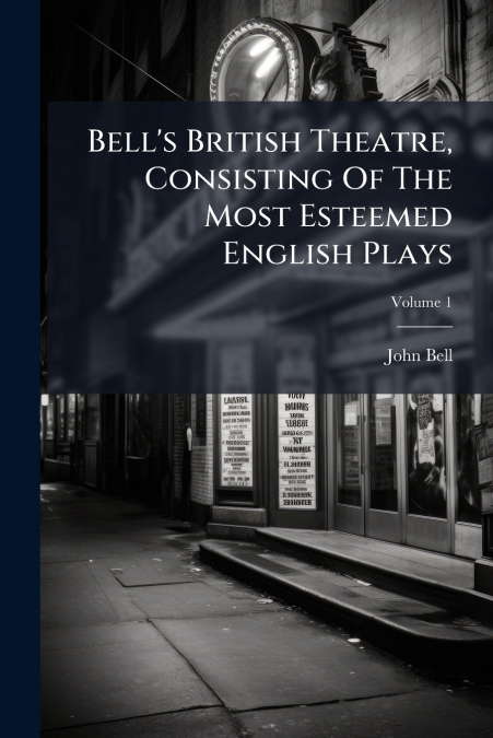 Bell’s British Theatre, Consisting Of The Most Esteemed English Plays; Volume 1