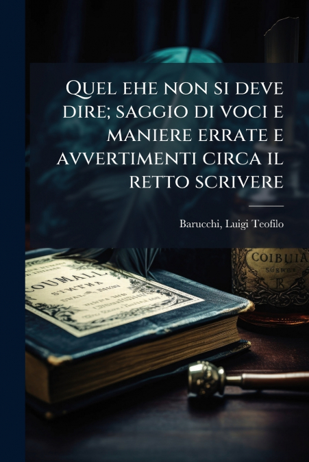 Quel ehe non si deve dire; saggio di voci e maniere errate e avvertimenti circa il retto scrivere