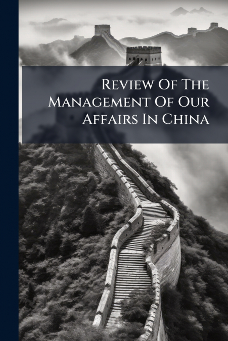 Review Of The Management Of Our Affairs In China