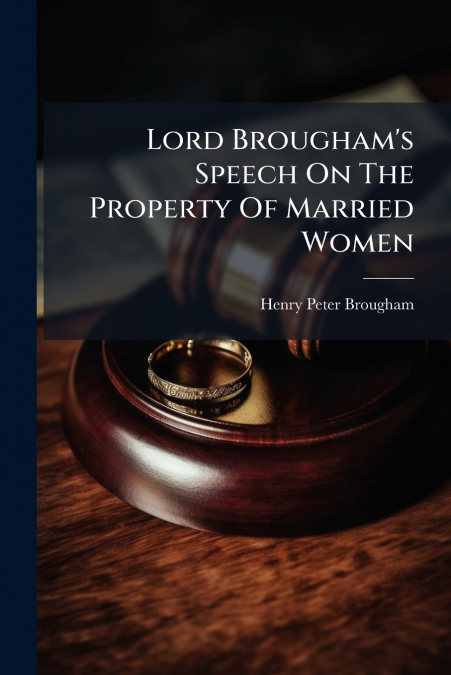 Lord Brougham’s Speech On The Property Of Married Women