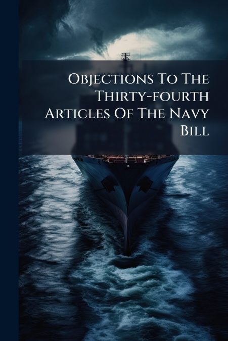 Objections To The Thirty-fourth Articles Of The Navy Bill