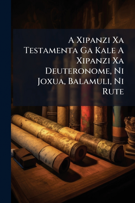 A Xipanzi Xa Testamenta Ga Kale A Xipanzi Xa Deuteronome, Ni Joxua, Balamuli, Ni Rute