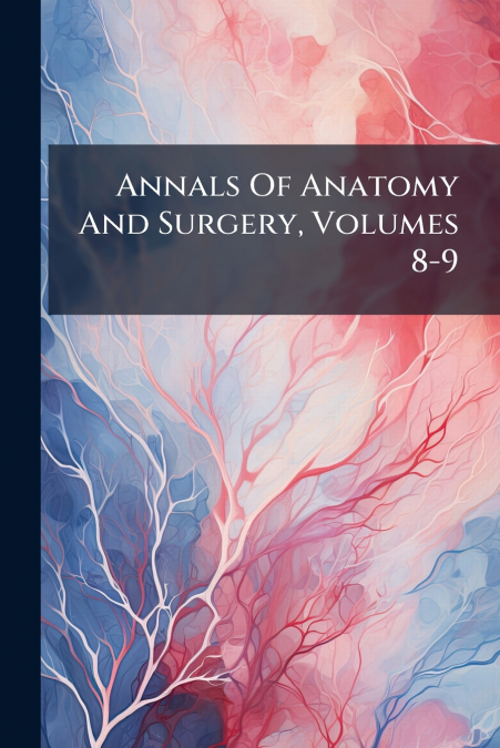Annals Of Anatomy And Surgery, Volumes 8-9