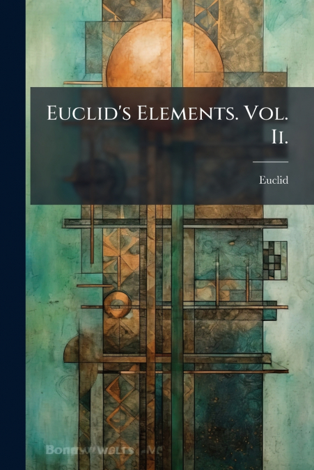 Euclid’s Elements. Vol. Ii.