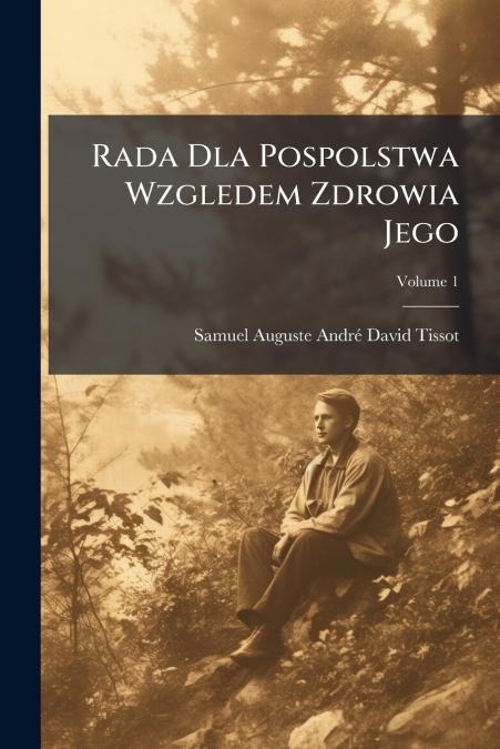 Rada Dla Pospolstwa Wzgledem Zdrowia Jego; Volume 1