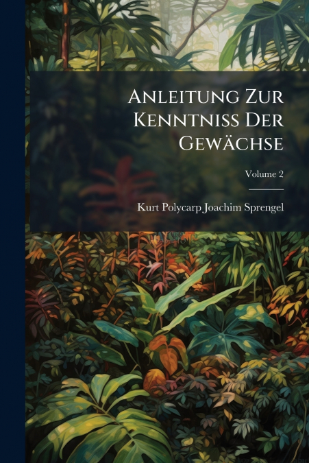 Anleitung Zur Kenntniss Der Gewächse; Volume 2