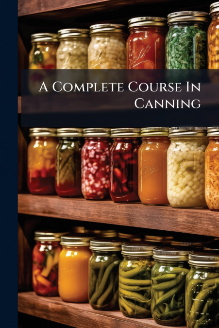 A Complete Course In Canning