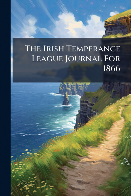 The Irish Temperance League Journal For 1866