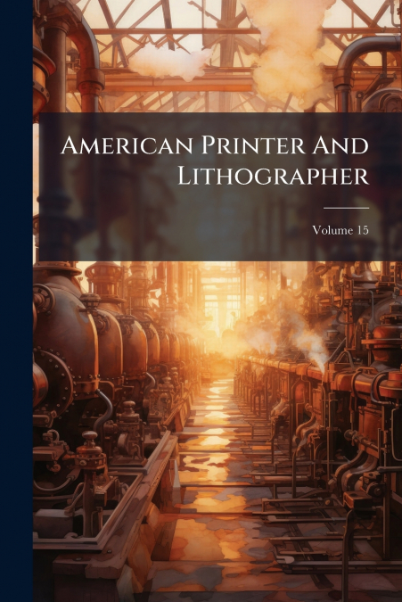 American Printer And Lithographer; Volume 15