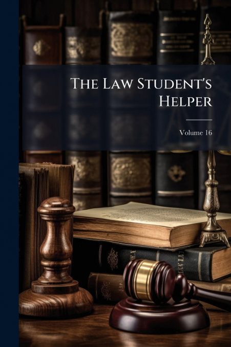 The Law Student’s Helper; Volume 16
