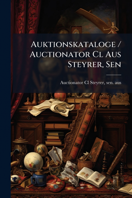 Auktionskataloge / Auctionator Cl Aus Steyrer, Sen