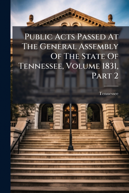 Public Acts Passed At The General Assembly Of The State Of Tennessee, Volume 1831, Part 2