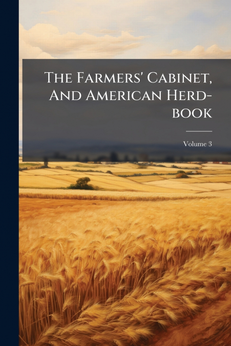 The Farmers’ Cabinet, And American Herd-book