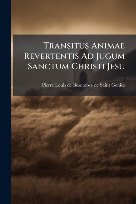 Transitus Animae Revertentis Ad Jugum Sanctum Christi Jesu