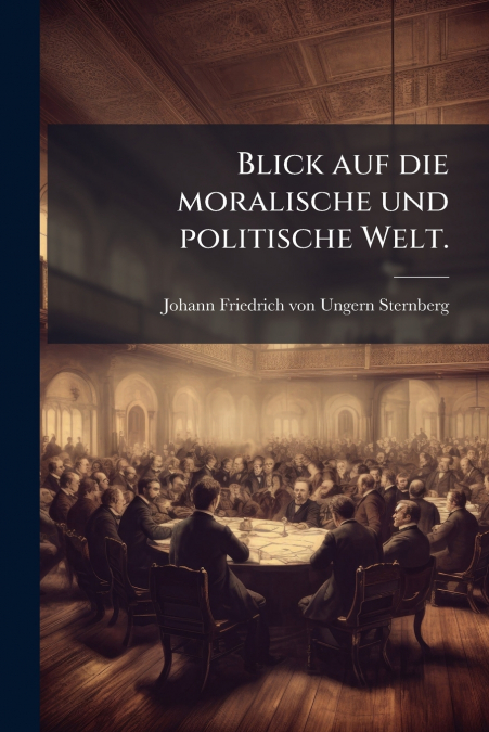 Blick auf die moralische und politische Welt.