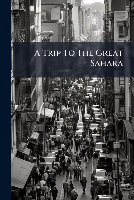 A Trip To The Great Sahara