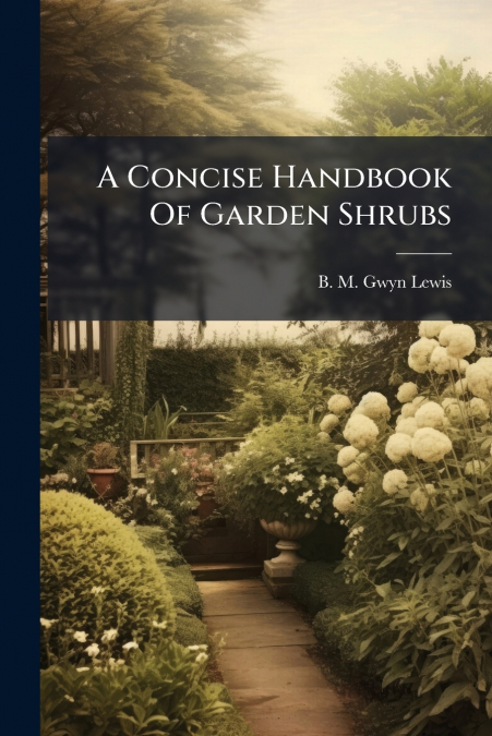 A Concise Handbook Of Garden Shrubs