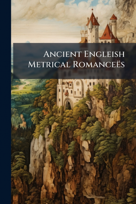 Ancient Engleish Metrical Romanceës