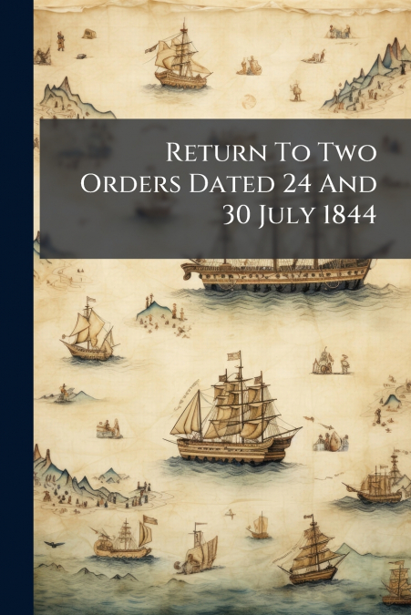 Return To Two Orders Dated 24 And 30 July 1844
