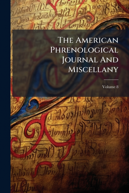 The American Phrenological Journal And Miscellany; Volume 8