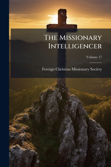 The Missionary Intelligencer; Volume 17