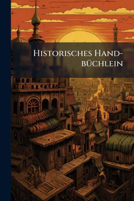 Historisches Hand-büchlein