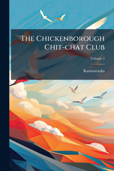The Chickenborough Chit-chat Club; Volume 2