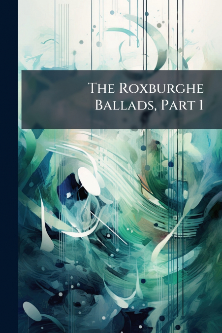 The Roxburghe Ballads, Part 1