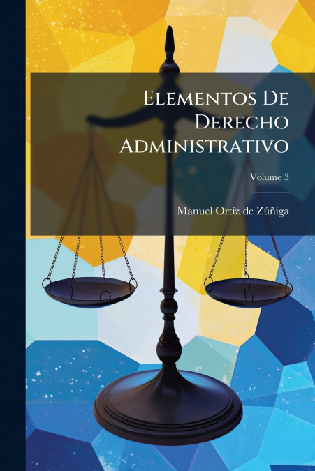 Elementos De Derecho Administrativo; Volume 3
