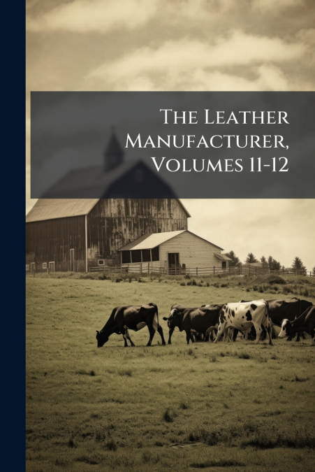The Leather Manufacturer, Volumes 11-12