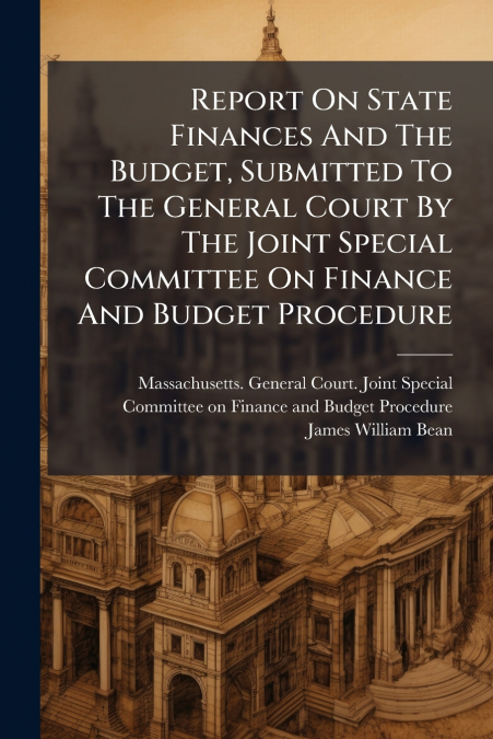 Report On State Finances And The Budget, Submitted To The General Court By The Joint Special Committee On Finance And Budget Procedure