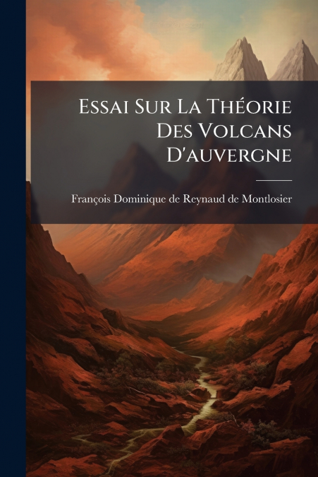 Essai Sur La Théorie Des Volcans D’auvergne