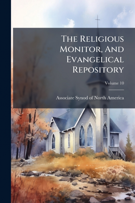 The Religious Monitor, And Evangelical Repository; Volume 10