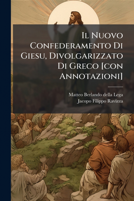 Il Nuovo Confederamento Di Giesu, Divolgarizzato Di Greco [con Annotazioni]