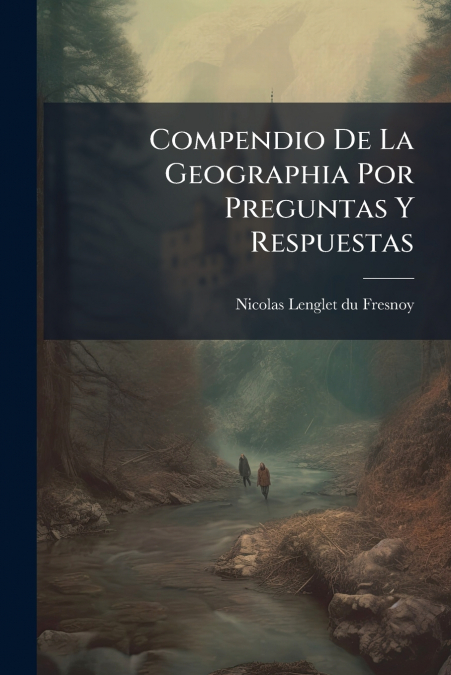 Compendio De La Geographia Por Preguntas Y Respuestas