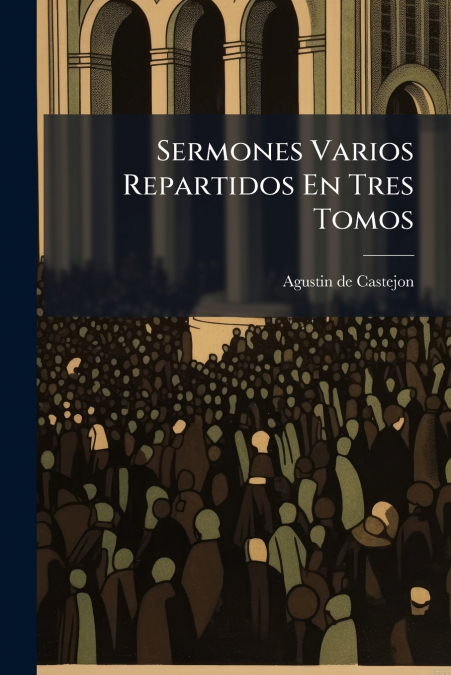 Sermones Varios Repartidos En Tres Tomos