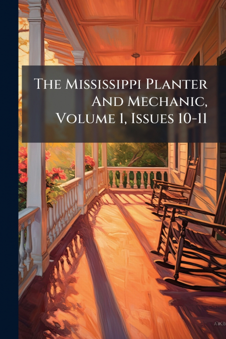 The Mississippi Planter And Mechanic, Volume 1, Issues 10-11