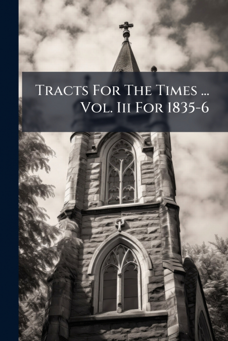 Tracts For The Times ... Vol. Iii For 1835-6