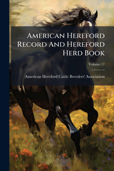 American Hereford Record And Hereford Herd Book; Volume 17
