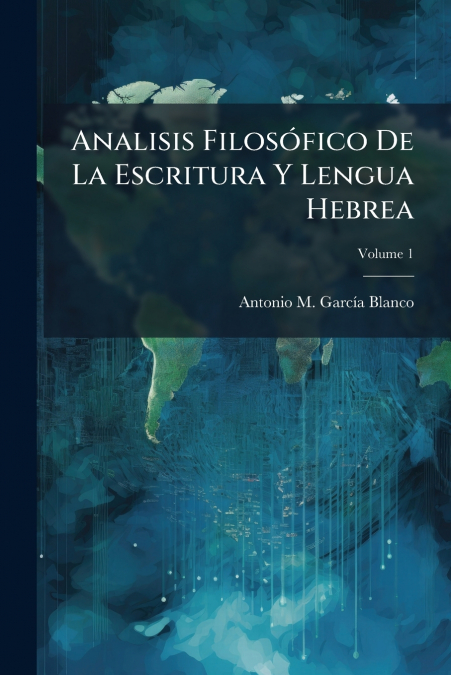 Analisis Filosófico De La Escritura Y Lengua Hebrea; Volume 1