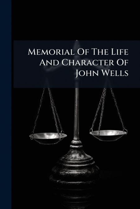Memorial Of The Life And Character Of John Wells