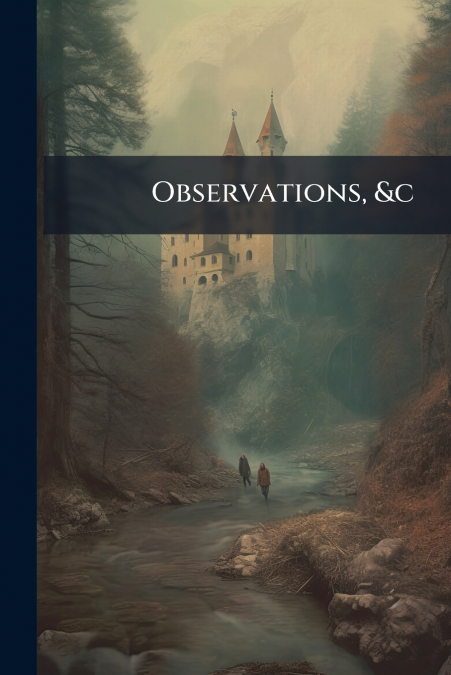 Observations, &c
