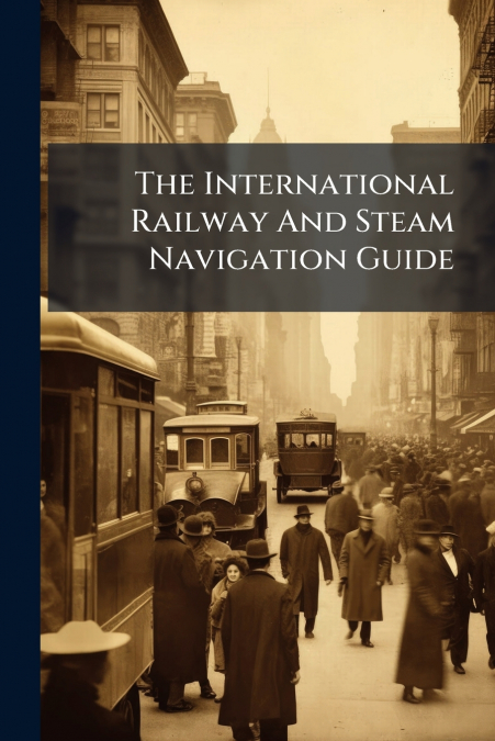 The International Railway And Steam Navigation Guide