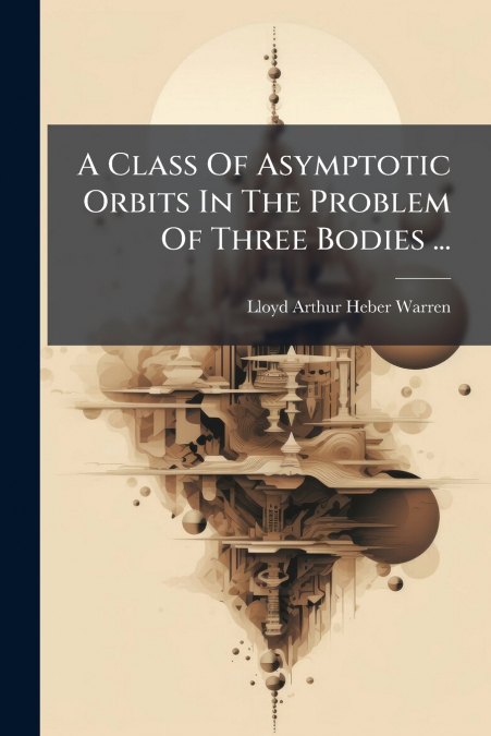 A Class Of Asymptotic Orbits In The Problem Of Three Bodies ...