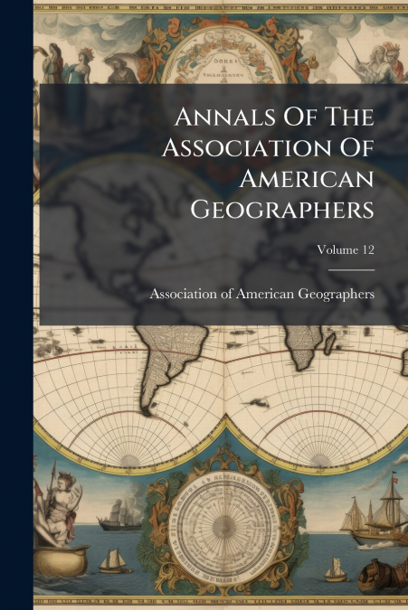 Annals Of The Association Of American Geographers; Volume 12
