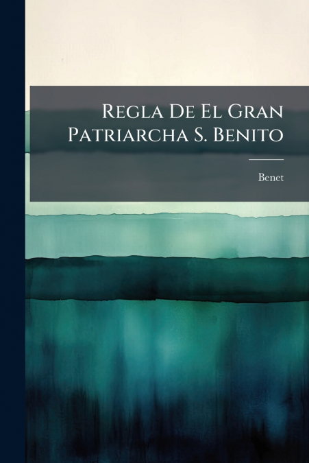 Regla De El Gran Patriarcha S. Benito