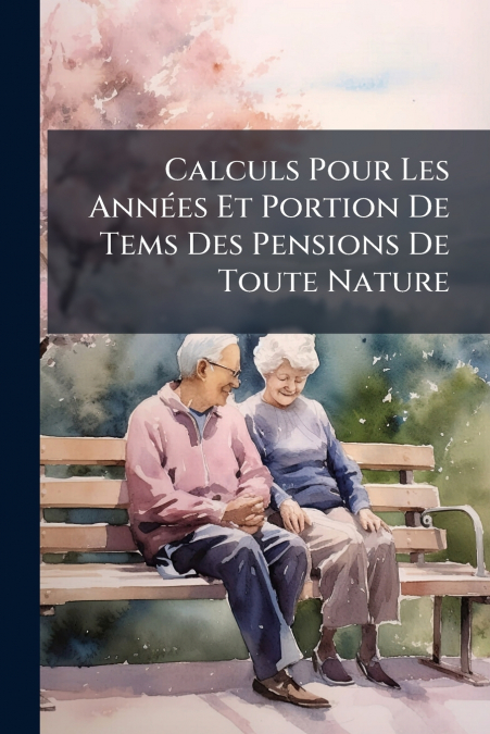 Calculs Pour Les Années Et Portion De Tems Des Pensions De Toute Nature