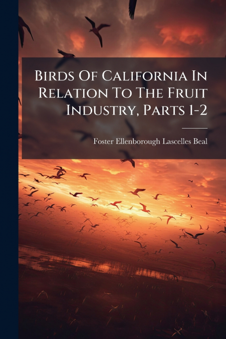 Birds Of California In Relation To The Fruit Industry, Parts 1-2