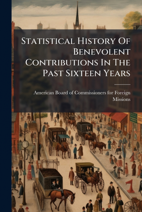Statistical History Of Benevolent Contributions In The Past Sixteen Years