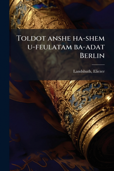 Toldot anshe ha-shem u-feulatam ba-adat Berlin